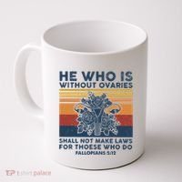 He Who Is Without Ovaries Shall Not Make Laws For Those Who Coffee Mug thumb 0