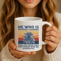 He Who Is Without Ovaries Shall Not Make Laws For Those Who Coffee Mug thumb 3