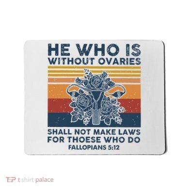 He Who Is Without Ovaries Shall Not Make Laws For Those Who Mousepad