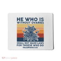 He Who Is Without Ovaries Shall Not Make Laws For Those Who Mousepad thumb 0