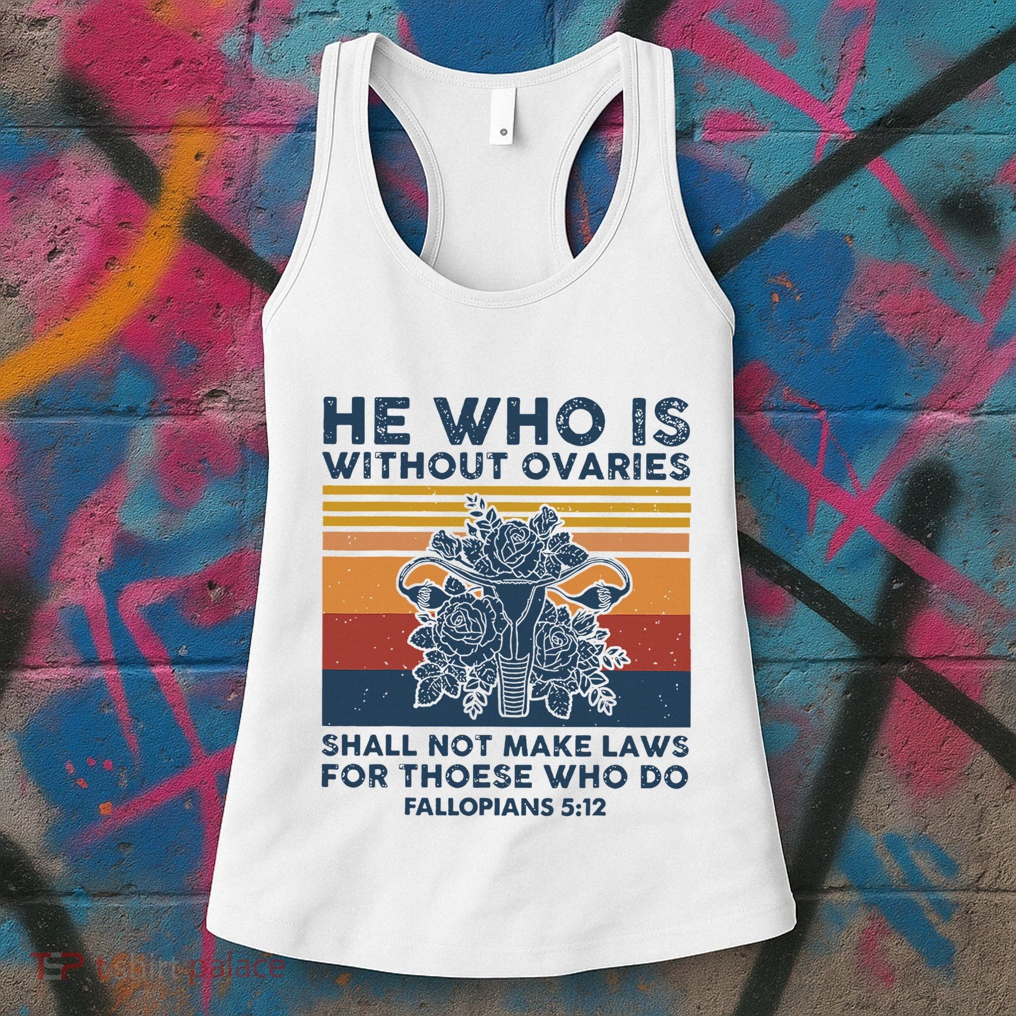 He Who Is Without Ovaries Shall Not Make Laws For Those Who Women's Tank Top