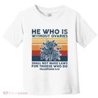 He Who Is Without Ovaries Shall Not Make Laws For Those Who Toddler T-Shirt thumb 0