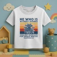 He Who Is Without Ovaries Shall Not Make Laws For Those Who Toddler T-Shirt thumb 3