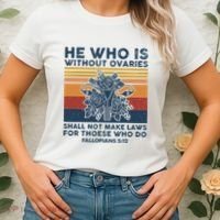 He Who Is Without Ovaries Shall Not Make Laws For Those Who Women's T-Shirt thumb 2