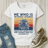 He Who Is Without Ovaries Shall Not Make Laws For Those Who Women's T-Shirt thumb 3