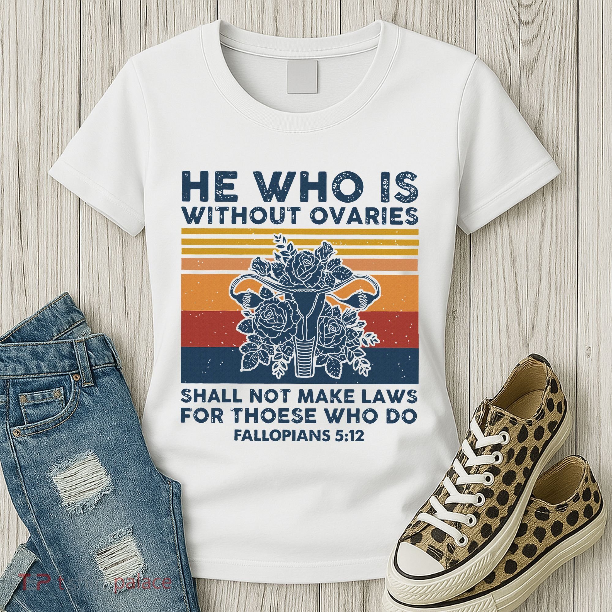 He Who Is Without Ovaries Shall Not Make Laws For Those Who Women's T-Shirt