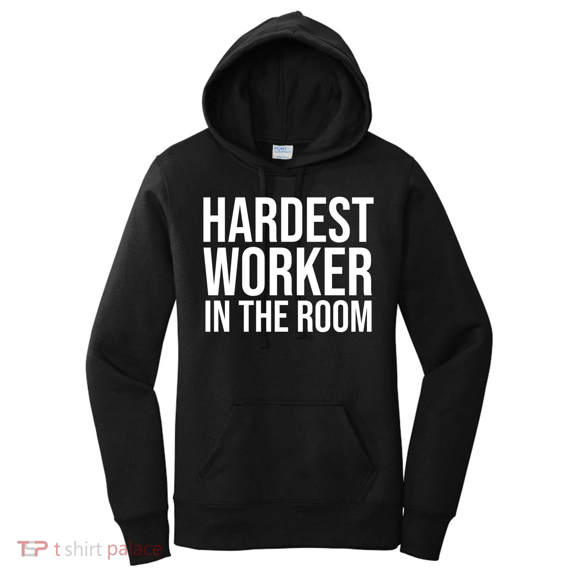 Hardest Worker In The Room Women's Hoodie