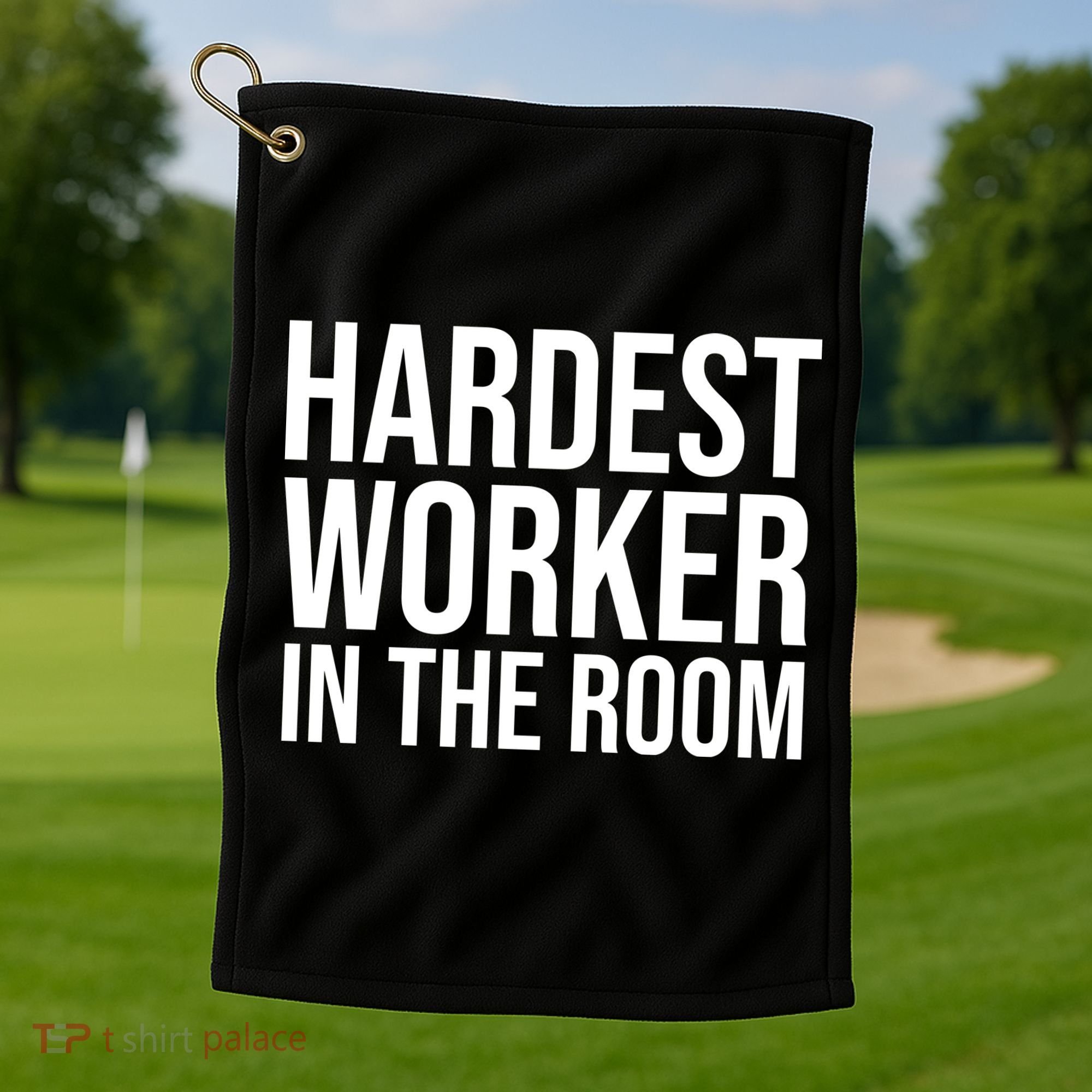 Hardest Worker In The Room Golf Towel