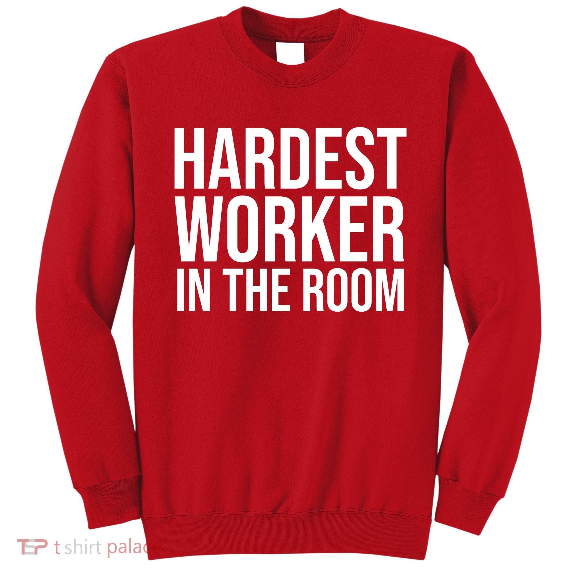 Hardest Worker In The Room Sweatshirt