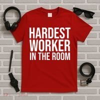 Hardest Worker In The Room T-Shirt thumb 5