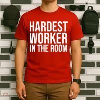 Hardest Worker In The Room T-Shirt thumb 6