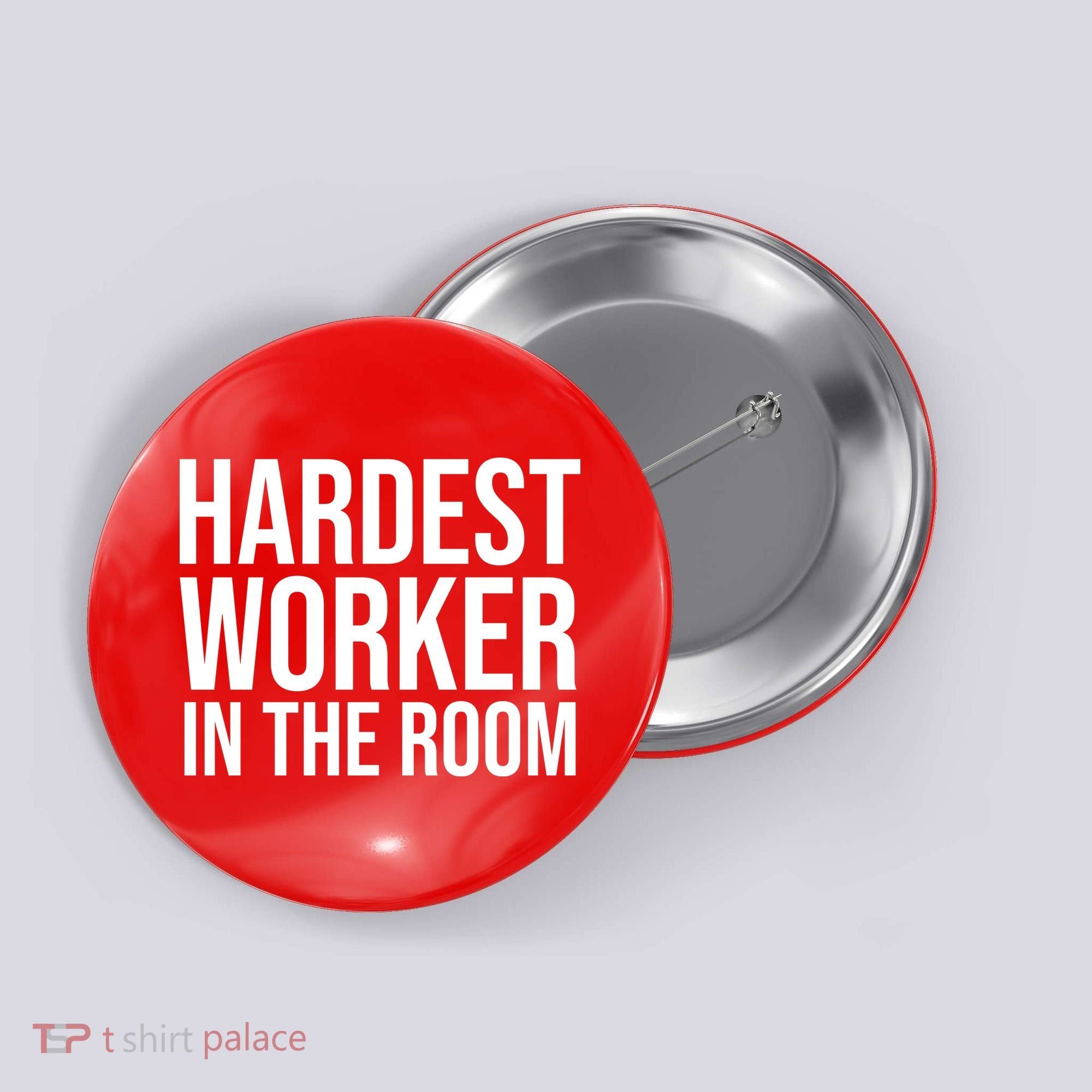 Hardest Worker In The Room Button