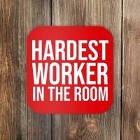 Hardest Worker In The Room Coaster thumb 0