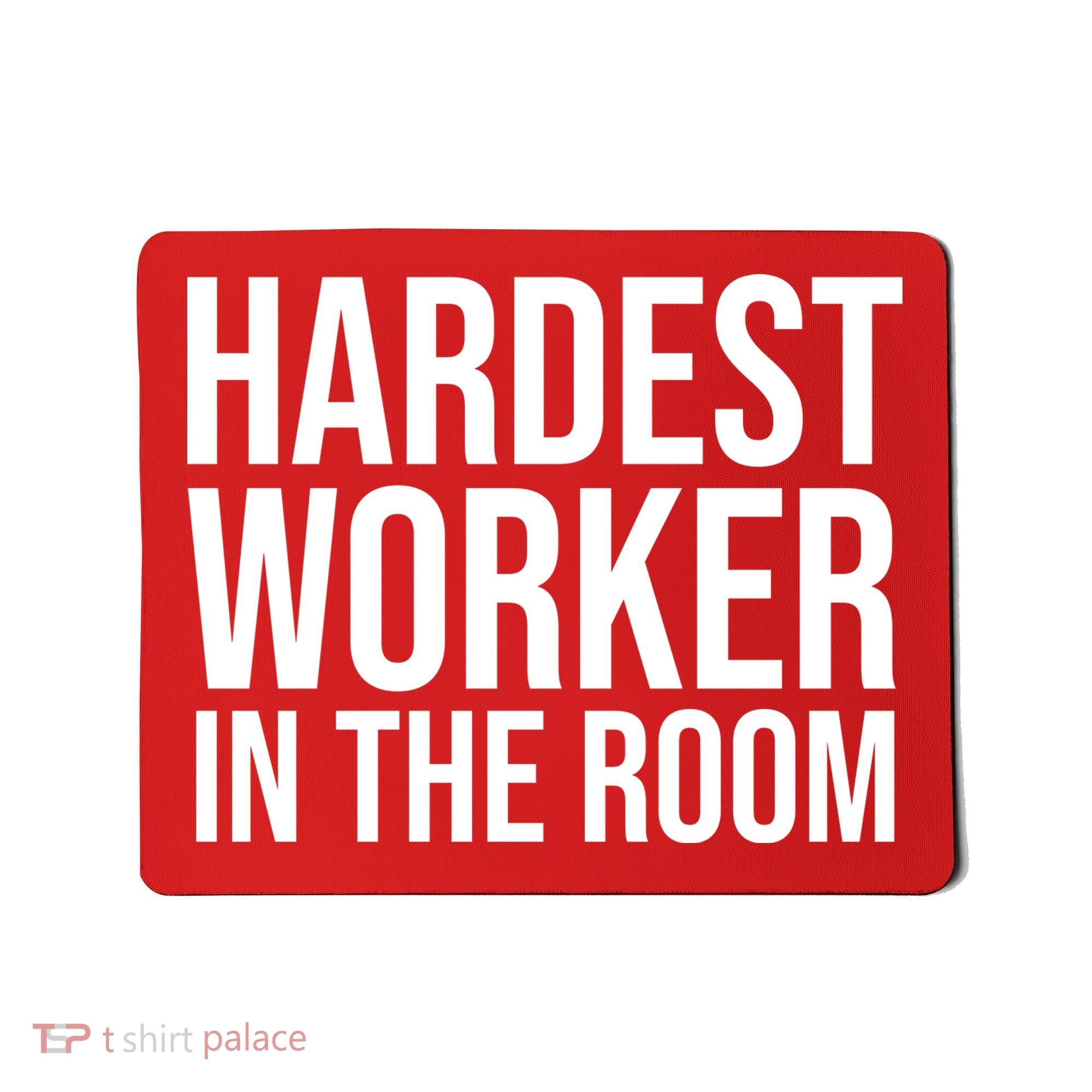 Hardest Worker In The Room Mousepad