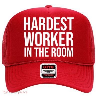 Hardest Worker In The Room Hat