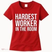 Hardest Worker In The Room Women's T-Shirt thumb 0
