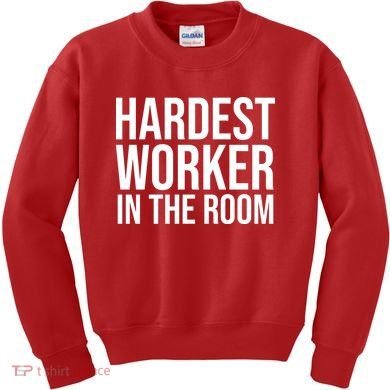 Hardest Worker In The Room Kids Sweatshirt