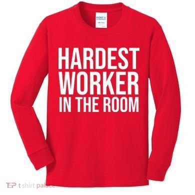 Hardest Worker In The Room Kids Long Sleeve Shirt