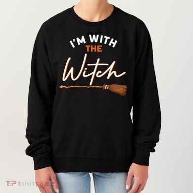 Halloween Witch I Am With The Witch Im With The Witch Gift Women's Sweatshirt