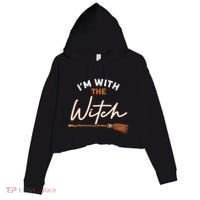 Halloween Witch I Am With The Witch Im With The Witch Gift Crop Fleece Hoodie thumb 0
