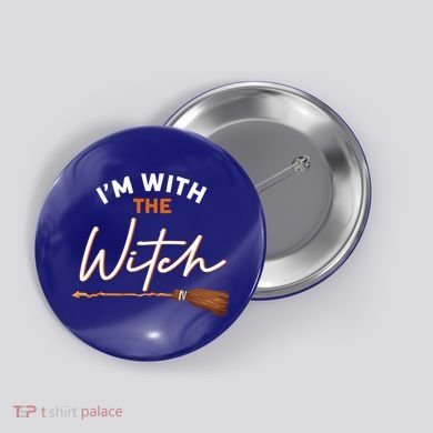 Halloween Witch I Am With The Witch Im With The Witch Gift Button