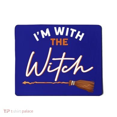Halloween Witch I Am With The Witch Im With The Witch Gift Mousepad