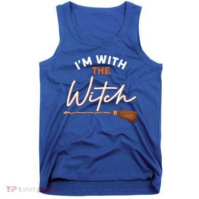 Halloween Witch I Am With The Witch Im With The Witch Gift Tank Top