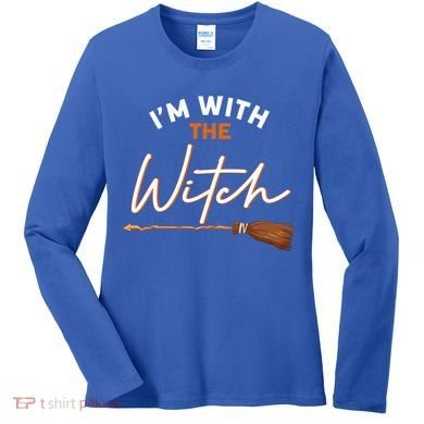 Halloween Witch I Am With The Witch Im With The Witch Gift Women's Long Sleeve Shirt