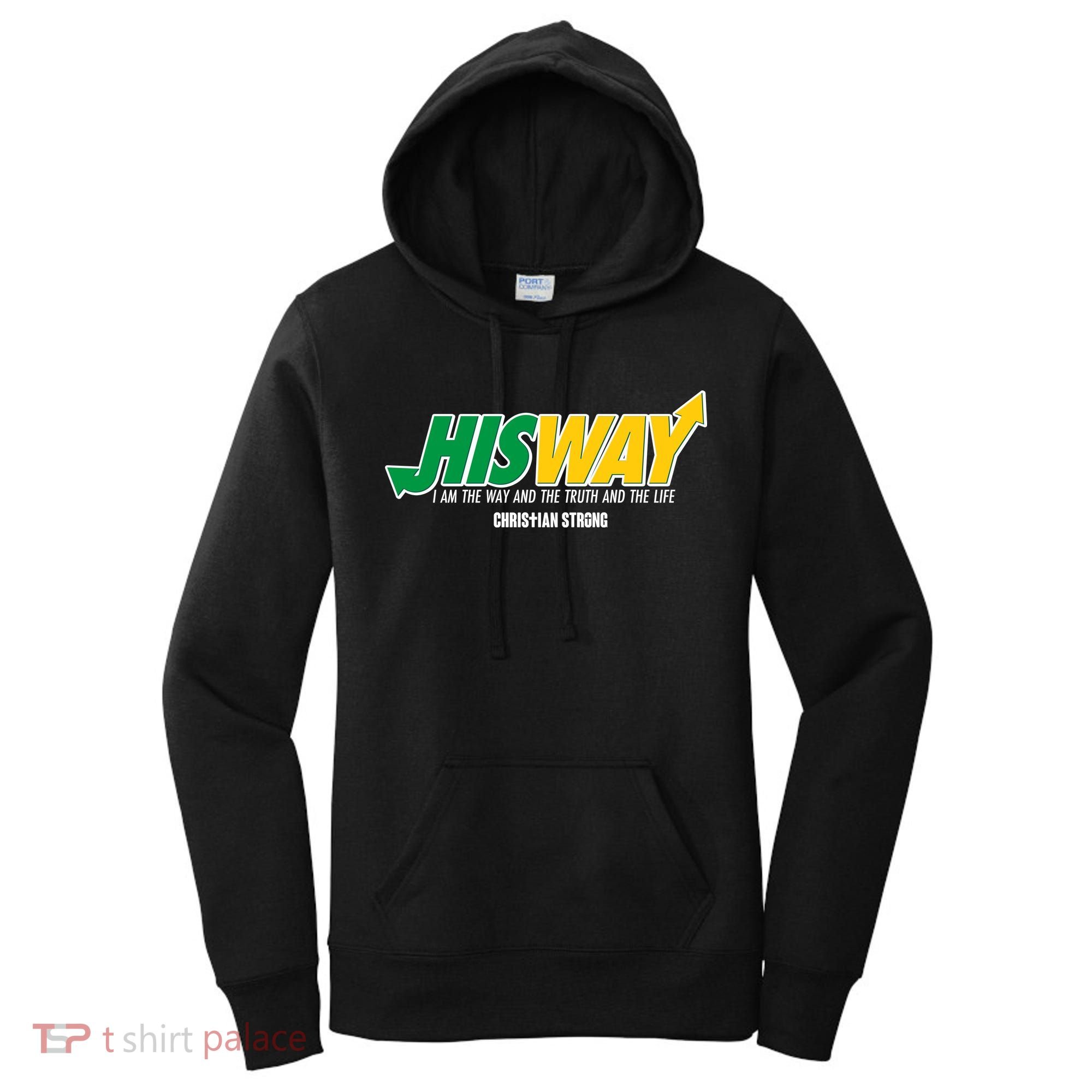His Way I Am The Way The Truth And The Life Christian Strong Women's Hoodie