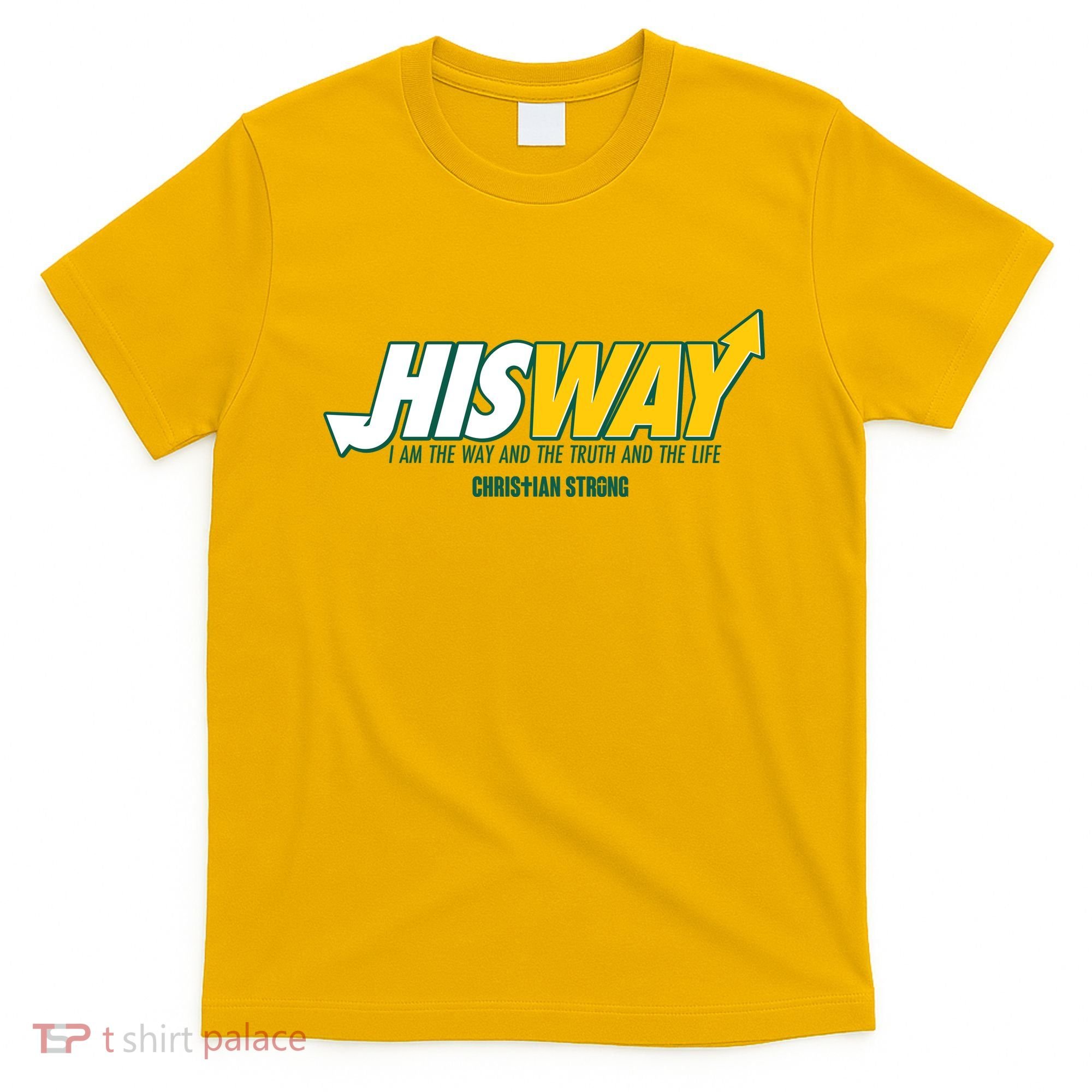 His Way I Am The Way The Truth And The Life Christian Strong T-Shirt