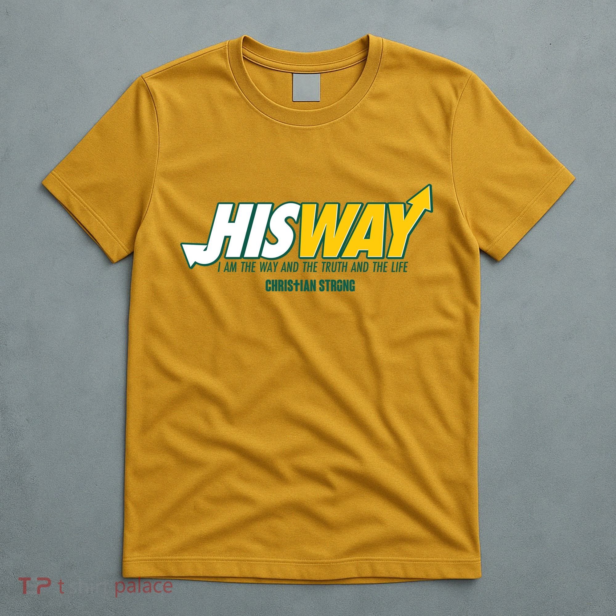 His Way I Am The Way The Truth And The Life Christian Strong T-Shirt
