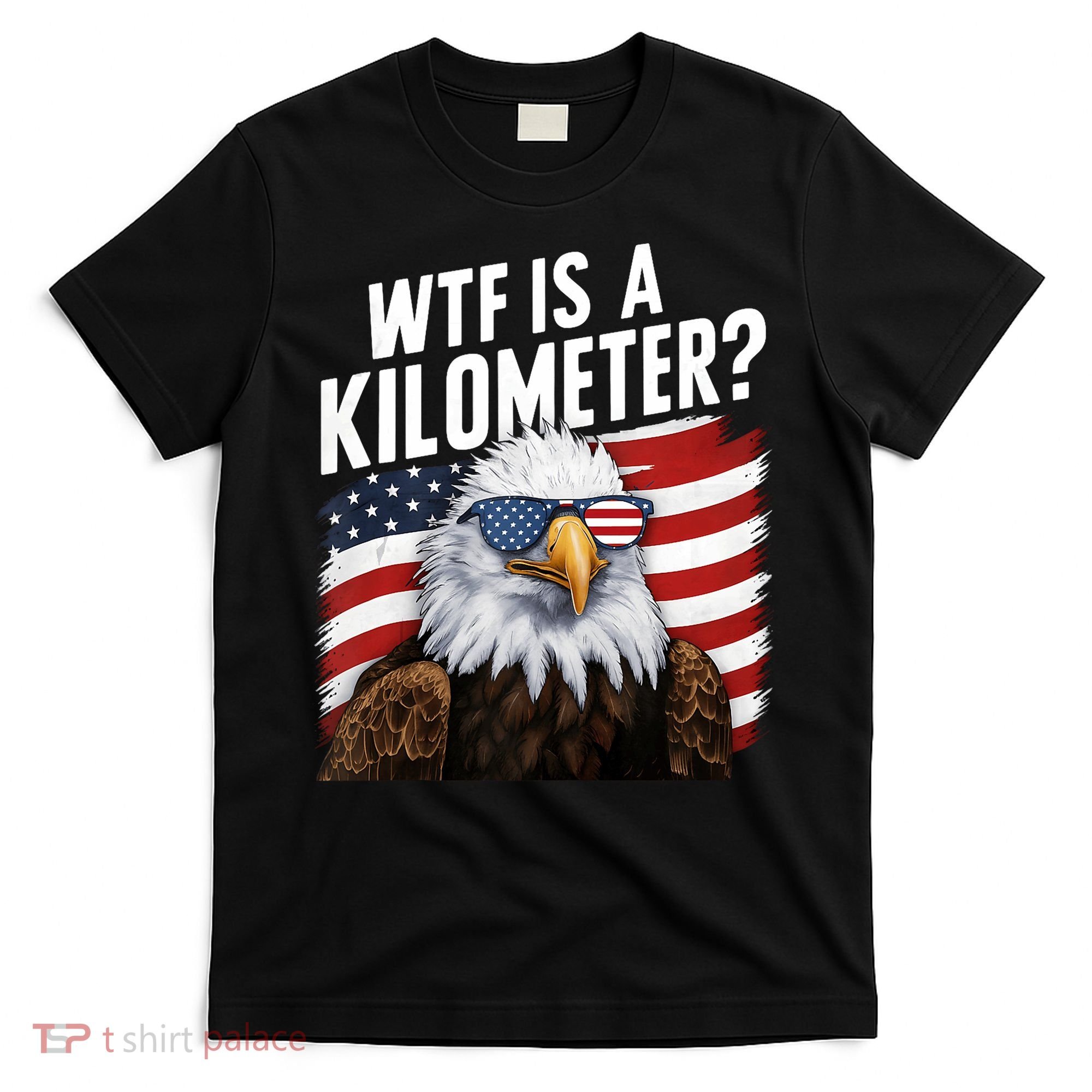 Hilarious Wtf Is A Kilometer 4th Of July Independence Day T-Shirt