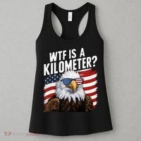 Hilarious Wtf Is A Kilometer 4th Of July Independence Day Women's Tank Top thumb 3