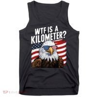 Hilarious Wtf Is A Kilometer 4th Of July Independence Day Tank Top thumb 0