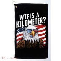 Hilarious Wtf Is A Kilometer 4th Of July Independence Day Golf Towel thumb 0