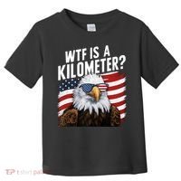 Hilarious Wtf Is A Kilometer 4th Of July Independence Day Toddler T-Shirt thumb 0