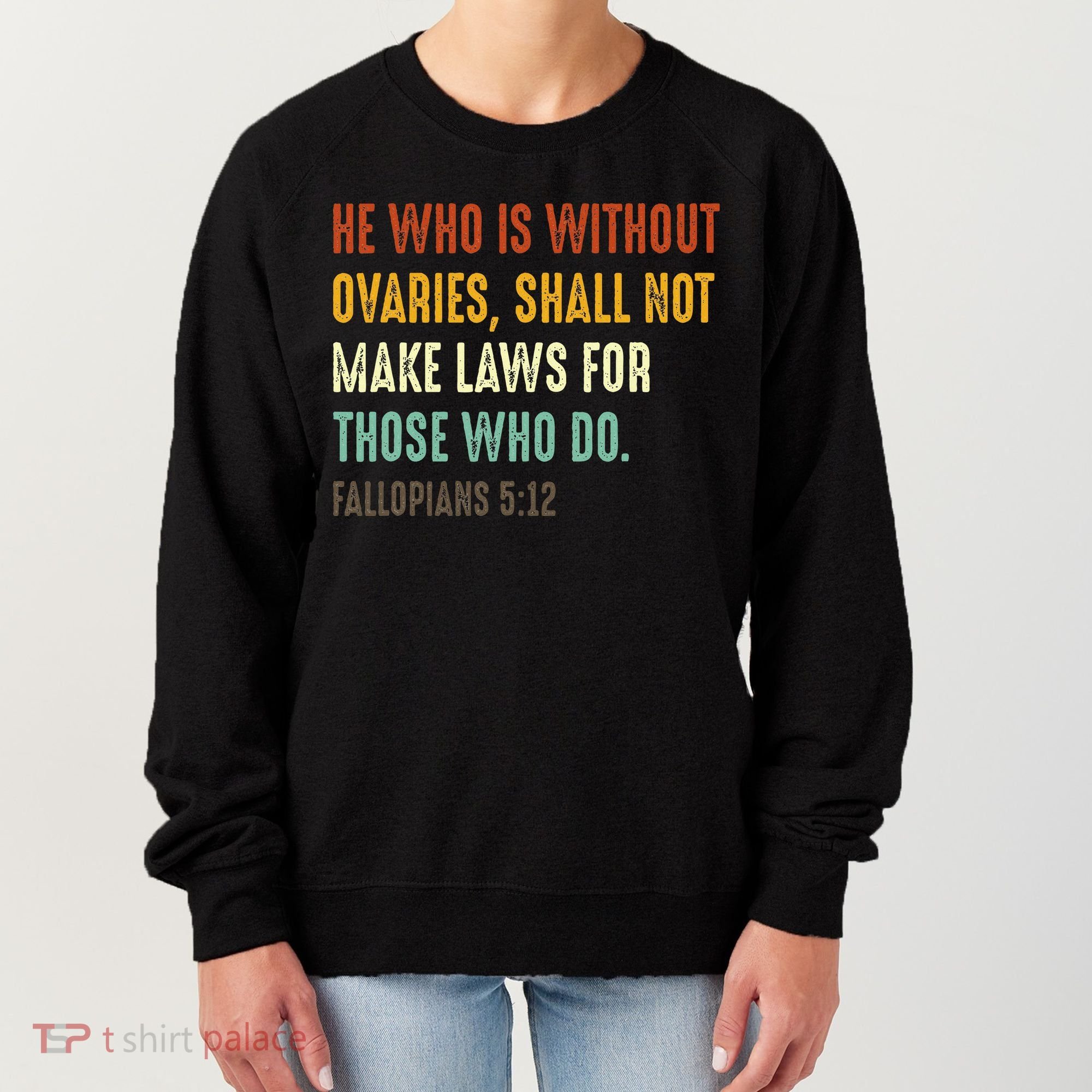He Who Is Without Ovaries Shall Not Make Laws For Those Women's Sweatshirt