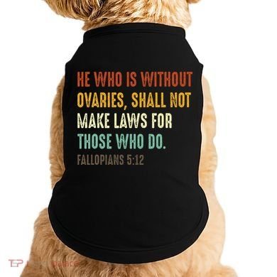 He Who Is Without Ovaries Shall Not Make Laws For Those Doggie Tank