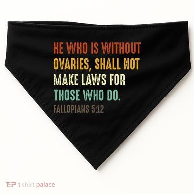 He Who Is Without Ovaries Shall Not Make Laws For Those USA-Made Doggie Bandana