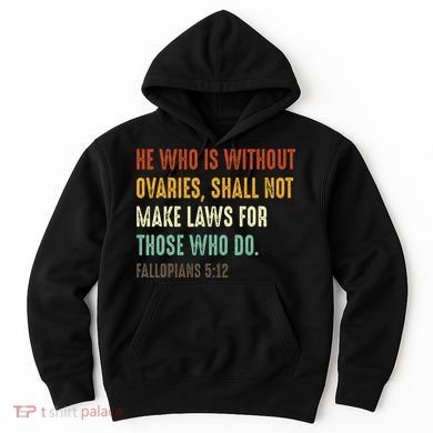 He Who Is Without Ovaries Shall Not Make Laws For Those Hoodie