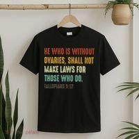 He Who Is Without Ovaries Shall Not Make Laws For Those T-Shirt thumb 2