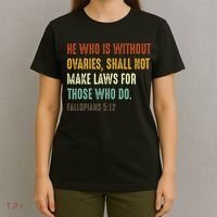He Who Is Without Ovaries Shall Not Make Laws For Those T-Shirt thumb 4