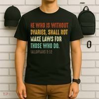 He Who Is Without Ovaries Shall Not Make Laws For Those T-Shirt thumb 6