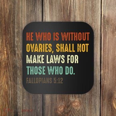He Who Is Without Ovaries Shall Not Make Laws For Those Coaster