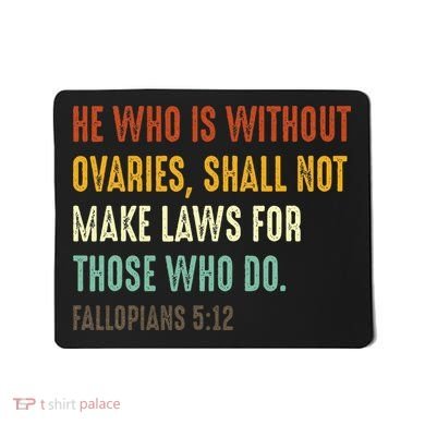 He Who Is Without Ovaries Shall Not Make Laws For Those Mousepad