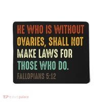 He Who Is Without Ovaries Shall Not Make Laws For Those Mousepad thumb 0