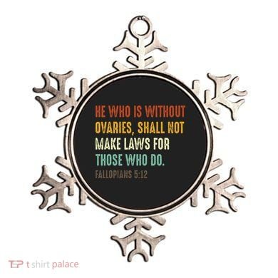 He Who Is Without Ovaries Shall Not Make Laws For Those Ornament