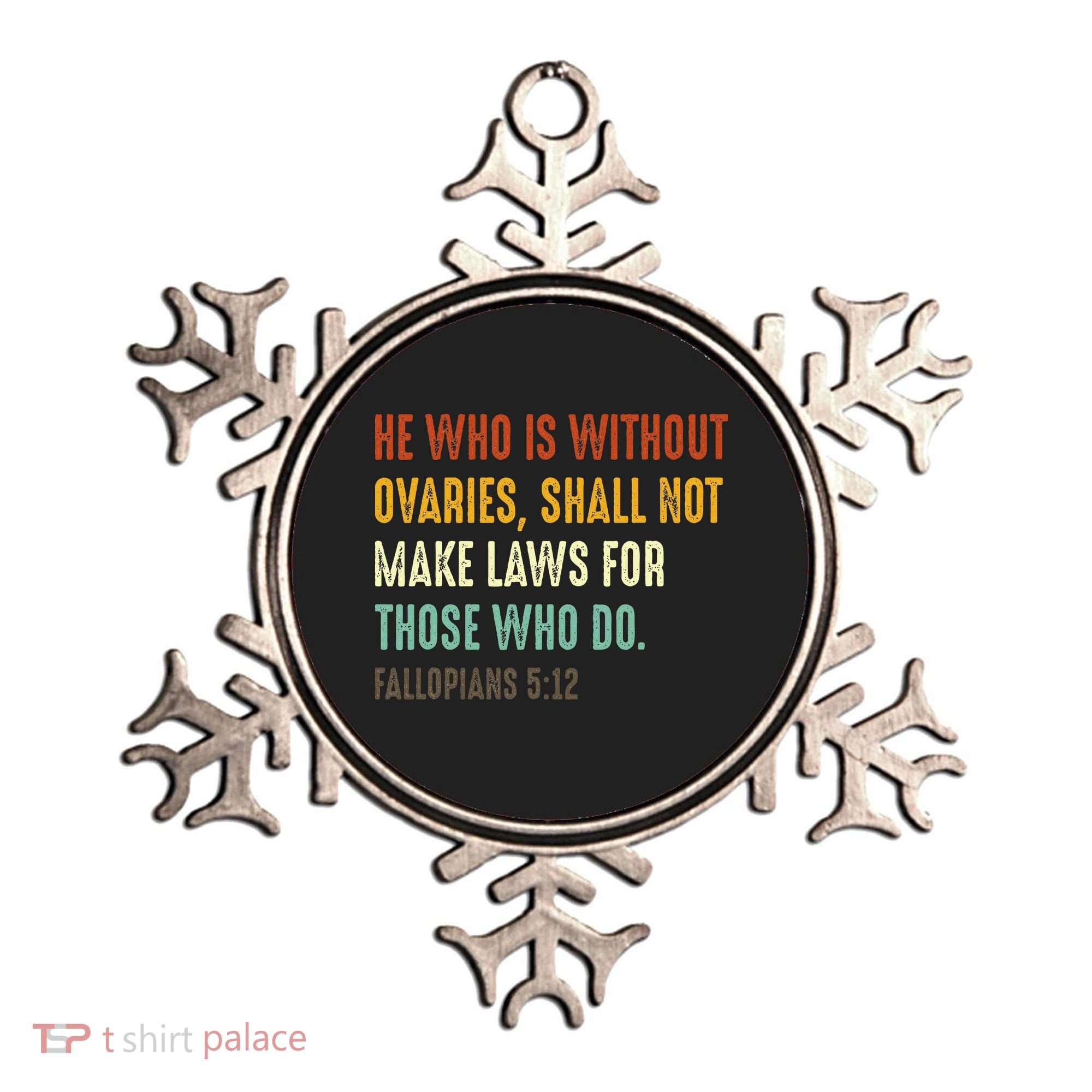 He Who Is Without Ovaries Shall Not Make Laws For Those Ornament