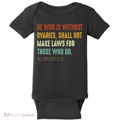He Who Is Without Ovaries Shall Not Make Laws For Those Baby Bodysuit