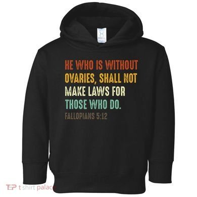 He Who Is Without Ovaries Shall Not Make Laws For Those Toddler Hoodie